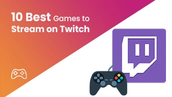 10 Best Games to Stream on Twitch