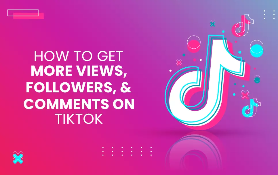 How to get more views Followers and Comments on Tiktok