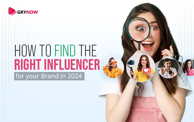 How to Find the Right Influencer for your Brand in 2024