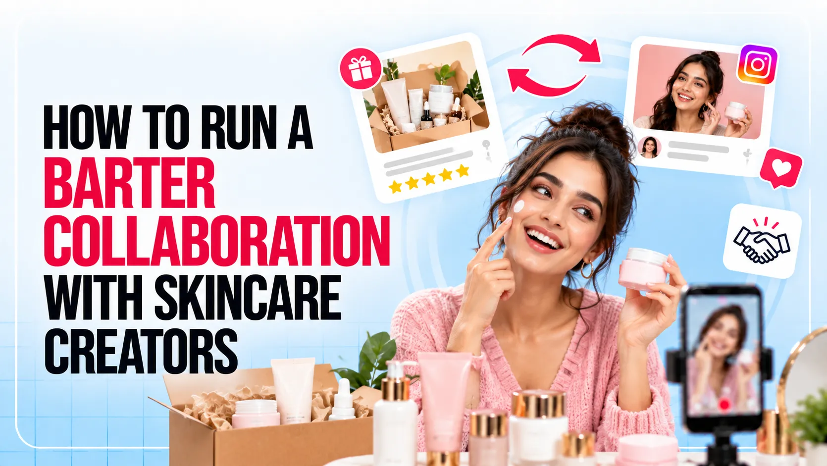 How to Run a Barter Collaboration With Skincare Creators