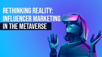 Rethinking Reality: Influencer Marketing in the Metaverse