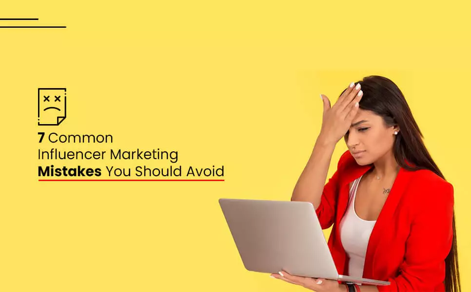 Common influencer marketing mistakes