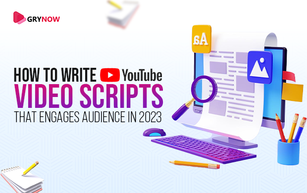 How to Write YouTube Video Scripts that Engages Audience in 2023